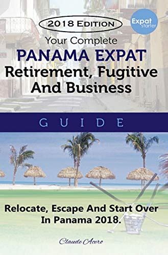 Free Ebook Your Complete Panama Expat Retirement Fugitive And Business