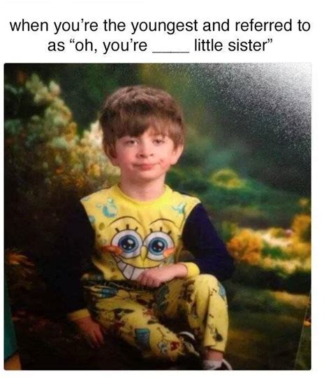 Memes That Will Only Be Understood By Youngest Siblings 29 Pics