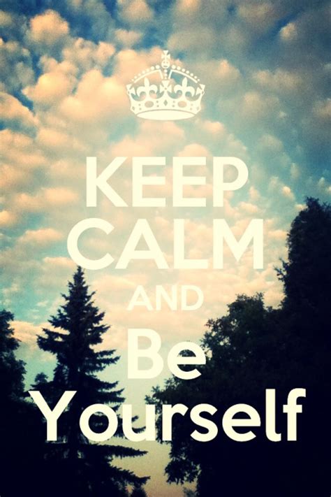 Keep Calm And Be Yourself On Tumblr