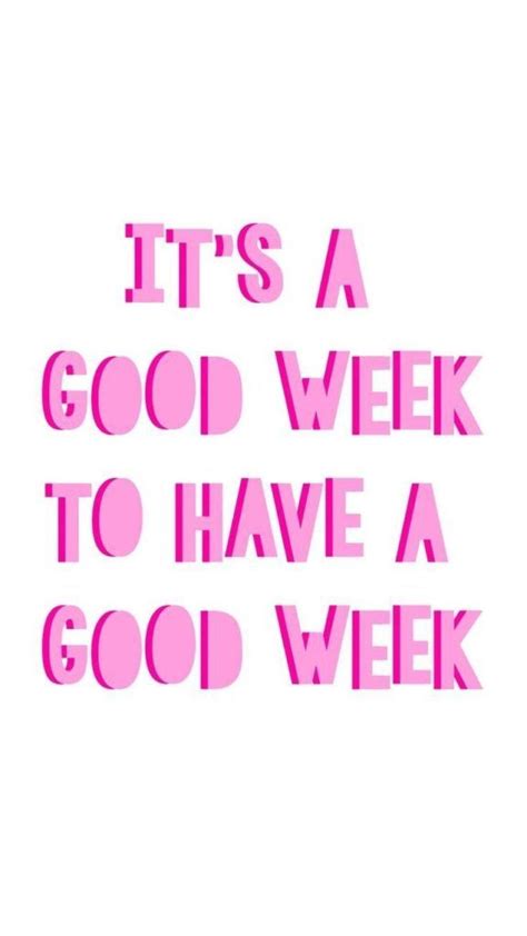 Its A Good Week To Have A Good Week Quotes Quoteoftheday