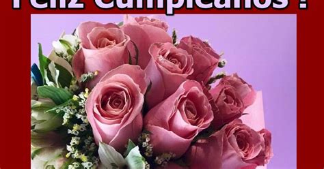 Buenos Deseos Para Ti Y Para MÍ Feliz CumpleaÑos Ramo De Rosas Rosas