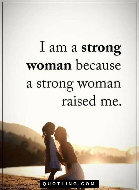Woman Quotes I Am A Strong Woman Because A Strong Woman Raised Me