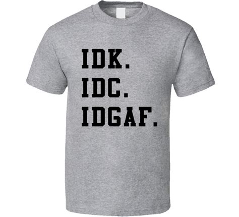 Idk Idc Idgaf Funny Acronym T Shirt