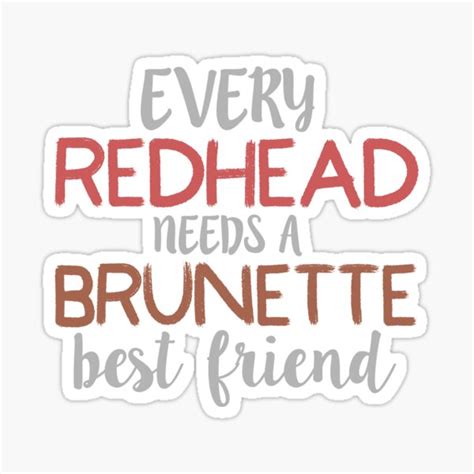 Every Redhead Needs A Brunette Best Friend Bestie Design Sticker For