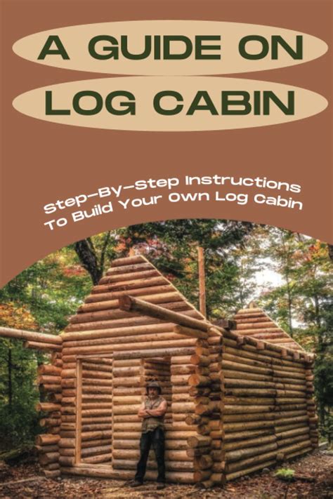 Buy A Guide On Log Cabin Step By Step Instructions To Build Your Own