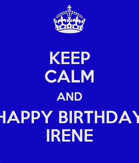Keep Calm And Happy Birthday Irene Poster Adriana Keep Calm O Matic