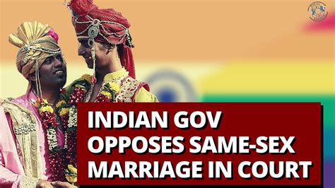 Indian Gov Opposes Same Sex Marriage In Court Youtube