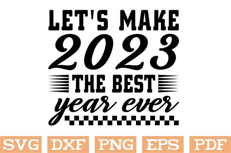 Lets Make 2023 The Best Year Ever Svg Graphic By Svg Design Hub