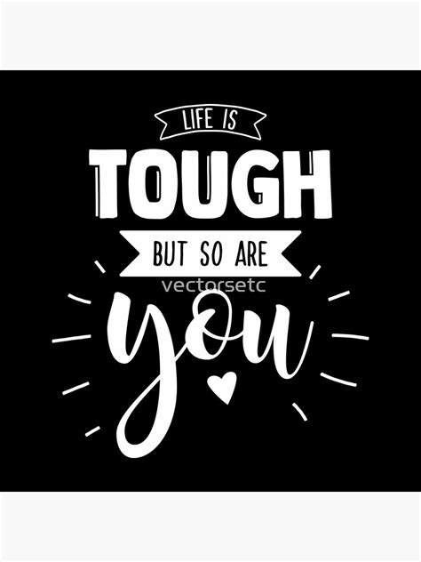 Life Is Tough But So Are You Quote Poster For Sale By Vectorsetc