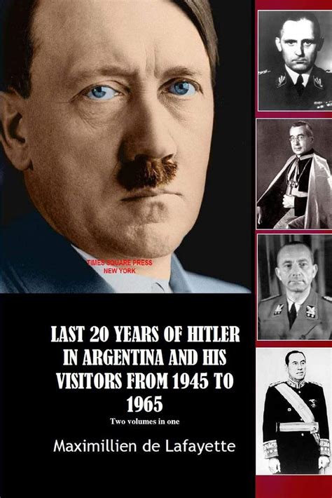 Last 20 Years Of Hitler In Argentina And His Visitors From 1945 To 1965