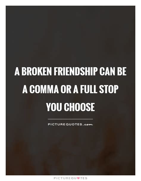 A Broken Friendship Can Be A Comma Or A Full Stop You Choose Picture