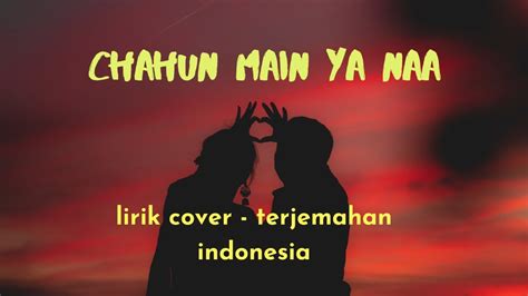 Lirik Lagu India Chahun Main Ya Naa Lirik Terjemahan Indonesia Cover By Putri Isnari