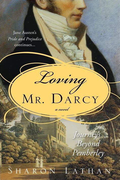 Loving Mr Darcy Journeys Beyond Pemberley The Darcy Saga