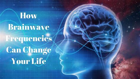 Brainwave Frequencies How They Can Change Your Life Brain Waves