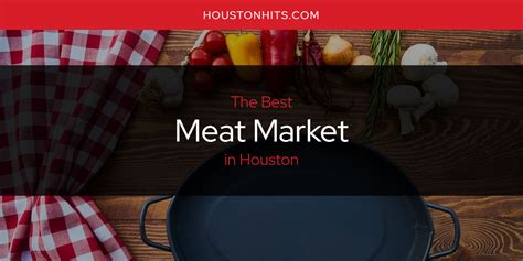 The Best Meat Market In Houston Updated 2023 Houston Hits