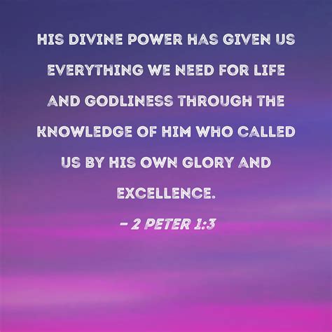 2 Peter 13 His Divine Power Has Given Us Everything We Need For Life