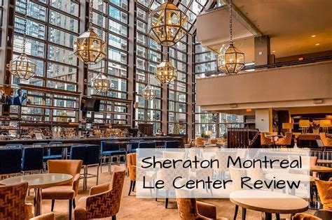 Le Centre Sheraton Montreal The Perfect Dowtown Hotel In Montreal