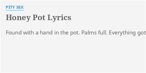 Honey Pot Lyrics By Pity S Found With A Hand