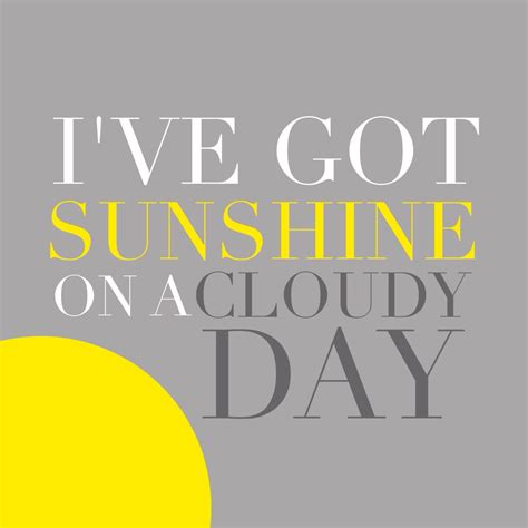 Sunshine On A Cloudy Day Quotes Quotesgram