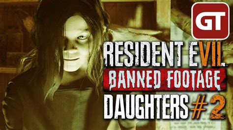 Resident Evil 7 Daughters Gameplay 2 Lets Play Banned Footage Vol 2