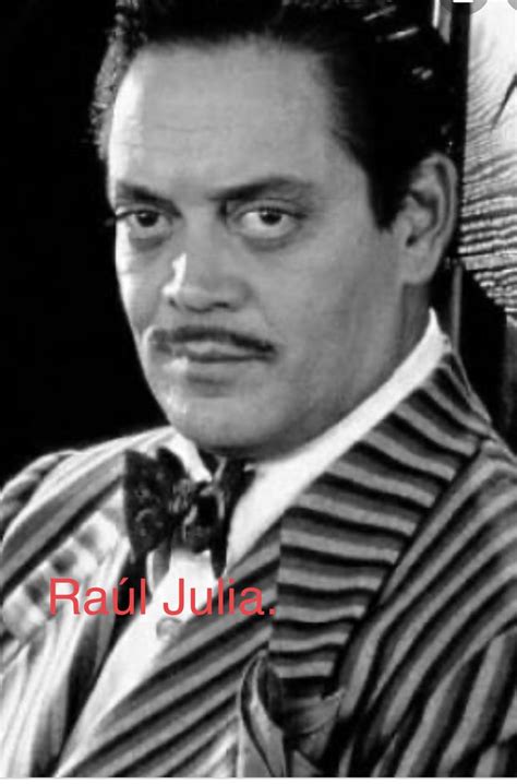 Pin By Nereida On Symbols I Am Connected To Raul Julia Julia Connection