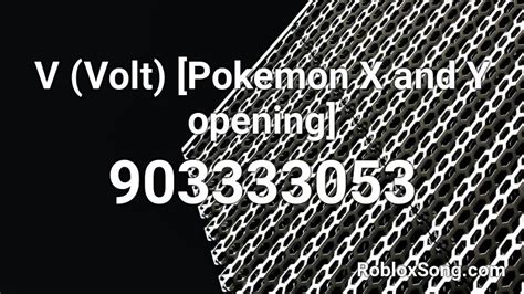 V Volt Pokemon X And Y Opening Roblox Id Roblox Music Codes