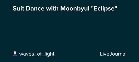 #mamamoo moonbyul #moonbyul #eclipse #moonbyul eclipse #dark side of the moon #마마무 #문별 #mamamoo #digital art #digital painting #artist on tumblr. Suit Dance with Moonbyul "Eclipse": omonatheydidnt — LiveJournal