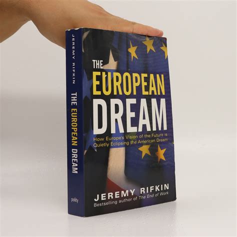 The European Dream How Europes Vision Of The Future Is Quietly Eclipsing The American Dream