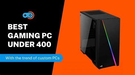 Best Gaming Pc Build Under 400 Dollars 2024 Buying Guide