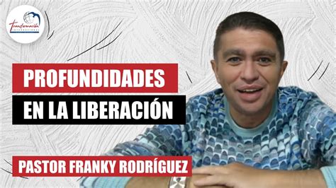 Profundidades En La Liberación Pastor Franky Rodríguez Youtube