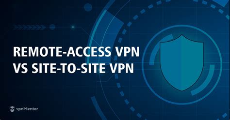 Remote Access Vpn Vs Site To Site Vpn Full Guide 2024