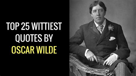 Oscar Wilde Quotes Top 25 Wittiest Quotes By Oscar Wilde Via