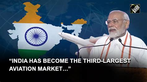 India Has Become The Third Largest Aviation Market In The World Pm