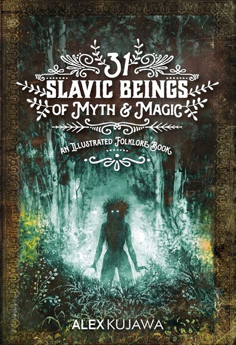 31 Slavic Beings Of Myth And Magic An Illustrated Folklore Book By Alex Kujawa Goodreads