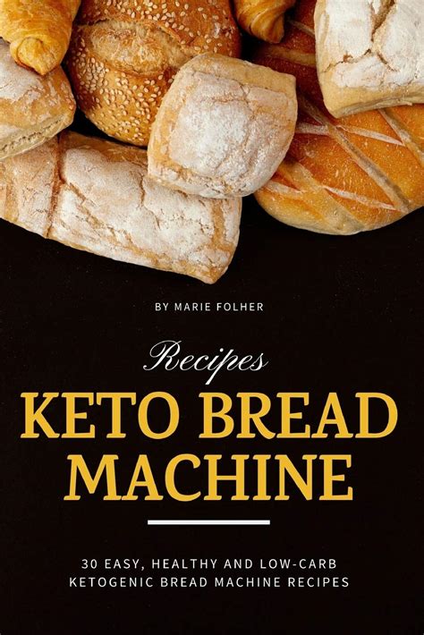 ~ Keto Bread Machine Recipes 30 Easy Healthy And Low Carb Ketogenic Bread Machine Recipes By