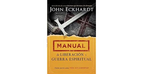 Manual De Liberación Y Guerra Espiritual Guía Para Una Vida En
