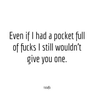Even If I Had A Pocket Full Of Fucks Rusafu