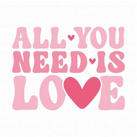 All You Need Is Love Svg Png Eps Pdf Files Love Is All You Need Svg