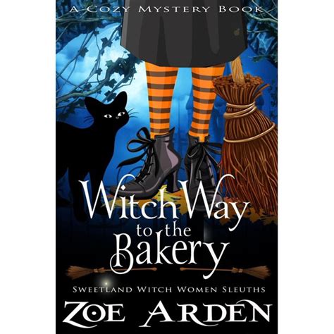 Witch Way To The Bakery 8 Sweetland Witch Women Sleuths A Cozy