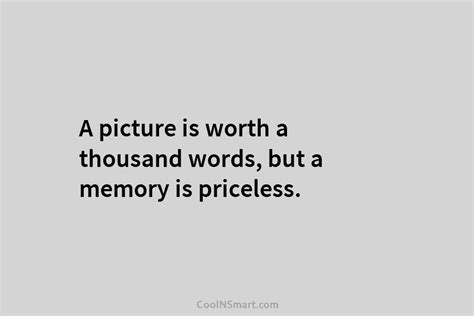 Quote A Picture Is Worth A Thousand Words But A Memory Is Priceless Coolnsmart