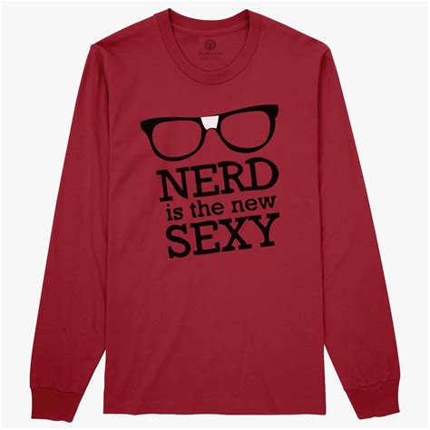 Nerd Is The New Sexy Long Sleeve T Shirt Customon