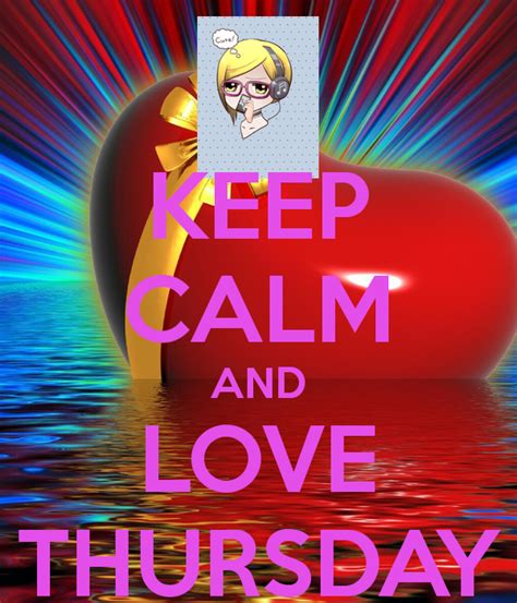 Keep Calm And Love Thursday Pictures Photos And Images