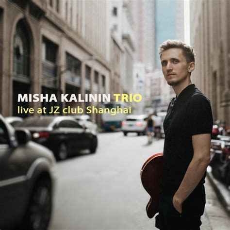 Misha Kalinin Trio Live At Jz Club Shanghai Songs Download Free Online Songs Jiosaavn