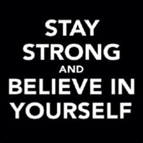 Stay Strong And Believe In Yourself Pictures Photos And Images For