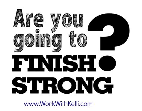 Finishing Strong Quotes Inspirational Quotesgram