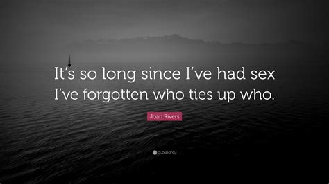 Joan Rivers Quote “it’s So Long Since I’ve Had Sex I’ve Forgotten Who Ties Up Who ”