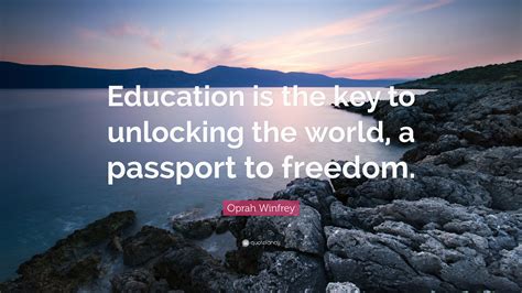 The function of education is to teach one to think intensively and to. Oprah Winfrey Quote: "Education is the key to unlocking ...