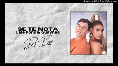 Se Te Nota Lele Pons And Guaynaa Dj Biyi Remix Youtube