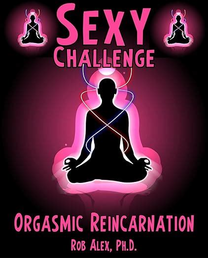 orgasmic reincarnation sexy challenge sacred and sensual experiences for lovers sexy