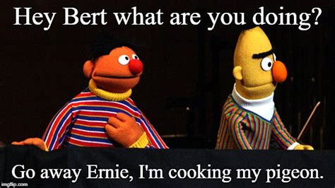 Bert And Ernie Save The World Imgflip